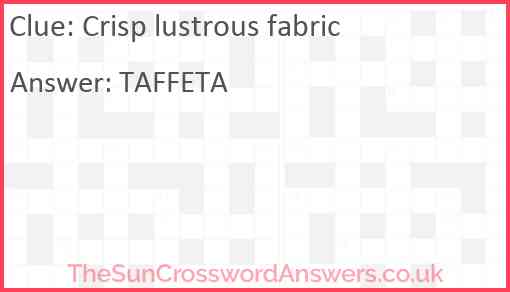 Crisp lustrous fabric crossword clue TheSunCrosswordAnswers co uk