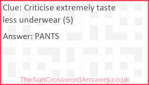 Criticise extremely tasteless underwear (5) Answer