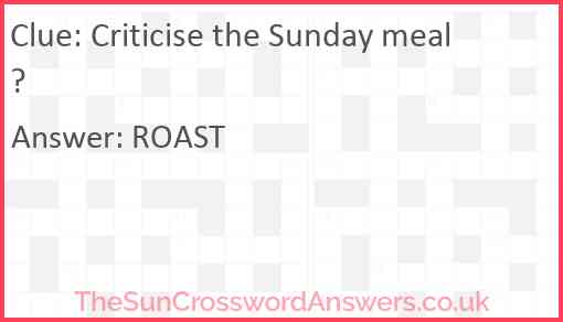 Criticise the Sunday meal? Answer