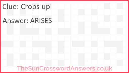 Crops up crossword clue TheSunCrosswordAnswers co uk