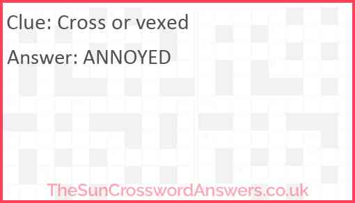 Cross or vexed crossword clue TheSunCrosswordAnswers co uk