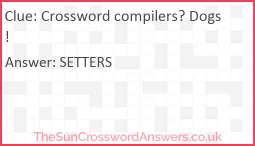 Crossword compilers? Dogs! Answer