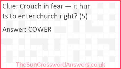 Crouch in fear — it hurts to enter church right? (5) Answer