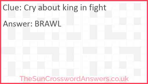 Cry about king in fight Answer