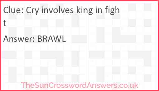 Cry involves king in fight Answer