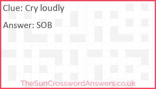 Cry loudly crossword clue TheSunCrosswordAnswers co uk