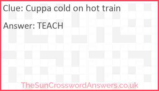 Cuppa cold on hot train Answer