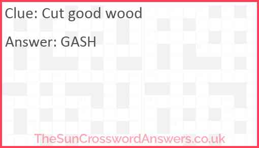 Cut good wood Answer