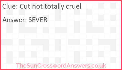 Cut not totally cruel Answer