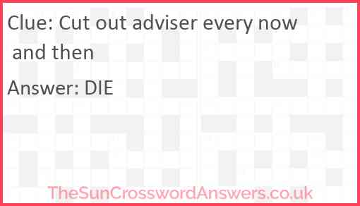 Cut out adviser every now and then Answer