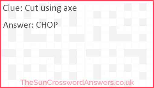Cut using axe Answer