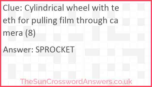 Cylindrical wheel with teeth for pulling film through camera (8) Answer
