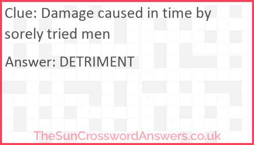Damage caused in time by sorely tried men Answer