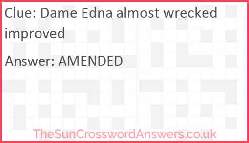 Dame Edna almost wrecked improved Answer