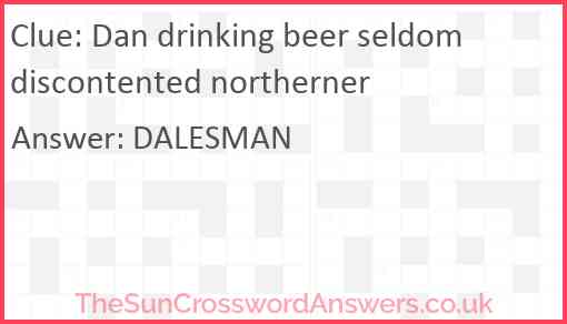 Dan drinking beer seldom discontented northerner Answer
