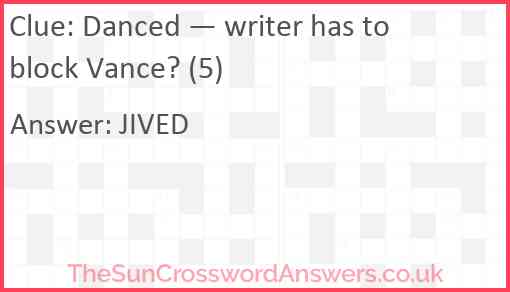 Danced — writer has to block Vance? (5) Answer