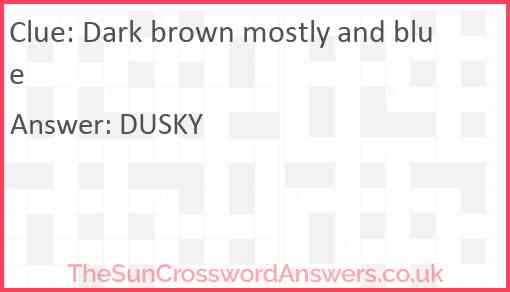 Dark brown mostly and blue Answer