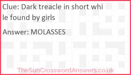 Dark treacle in short while found by girls Answer