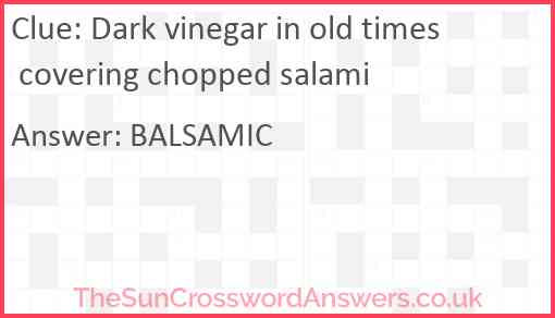 Dark vinegar in old times covering chopped salami Answer