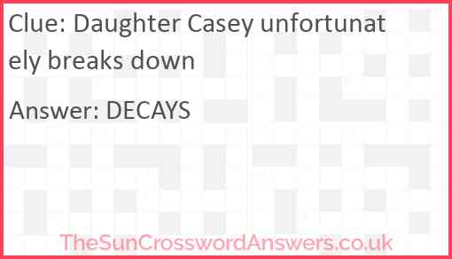Daughter Casey unfortunately breaks down Answer