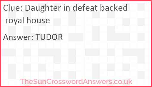 Daughter in defeat backed royal house Answer