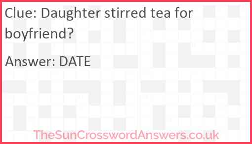 Daughter stirred tea for boyfriend Answer