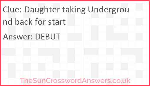 Daughter taking Underground back for start Answer