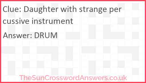 Daughter with strange percussive instrument Answer