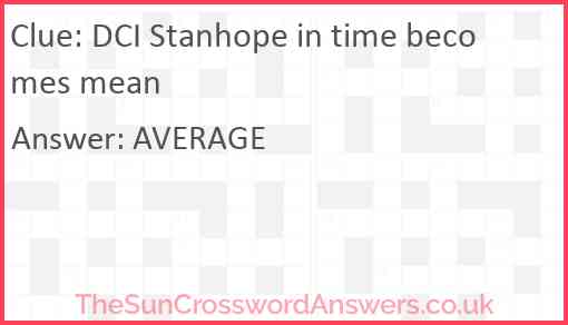 DCI Stanhope in time becomes mean Answer