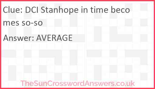 DCI Stanhope in time becomes so-so Answer