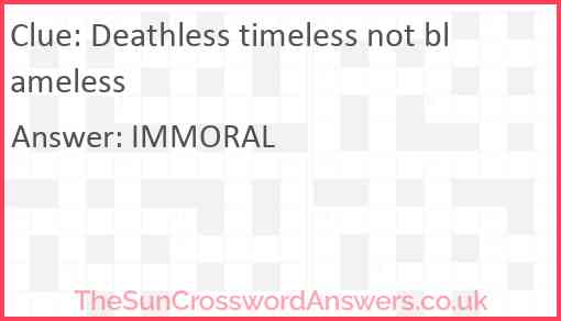 Deathless timeless not blameless Answer