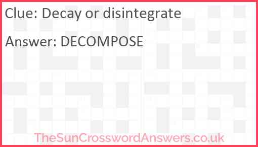 Decay or disintegrate Answer