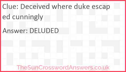 Deceived where duke escaped cunningly Answer