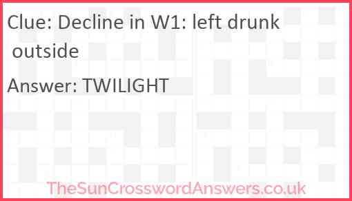 Decline in W1: left drunk outside Answer