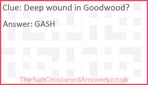 Deep wound in Goodwood? Answer