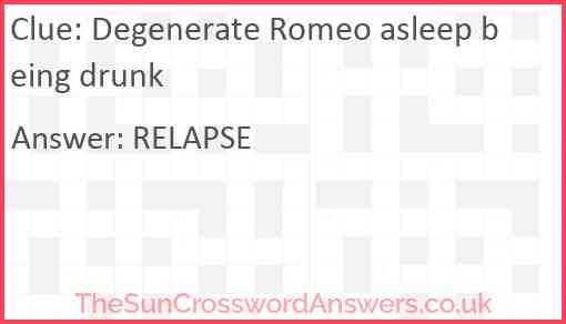 Degenerate Romeo asleep being drunk Answer