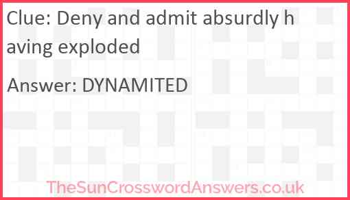 Deny and admit absurdly having exploded Answer