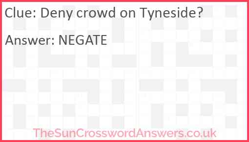 Deny crowd on Tyneside? crossword clue TheSunCrosswordAnswers co uk