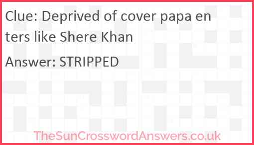 Deprived of cover papa enters like Shere Khan Answer