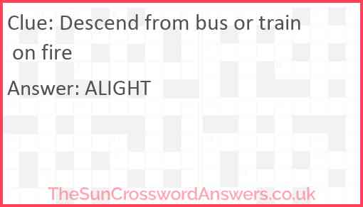 Descend from bus or train on fire Answer