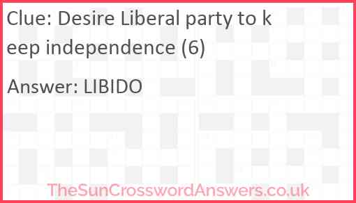 Desire Liberal party to keep independence (6) Answer