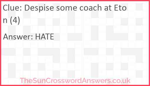 Despise some coach at Eton (4) Answer