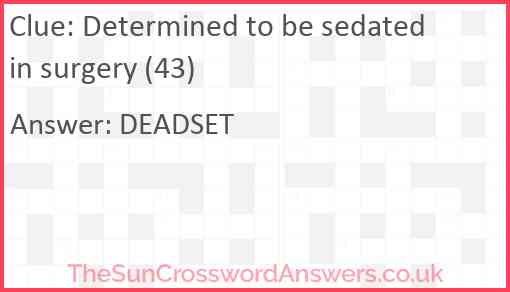 Determined to be sedated in surgery (43) Answer