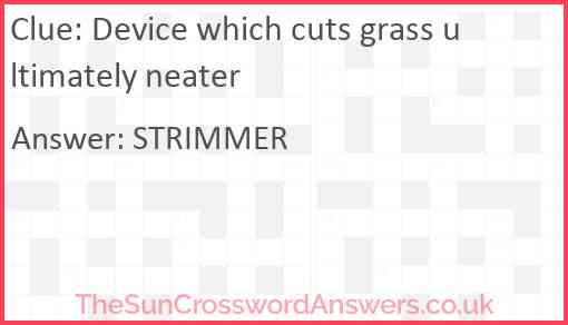 Device which cuts grass ultimately neater Answer