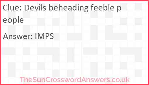 Devils beheading feeble people Answer