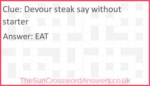 Devour steak say without starter Answer