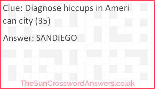 Diagnose hiccups in American city (35) Answer