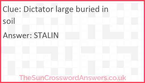Dictator large buried in soil Answer