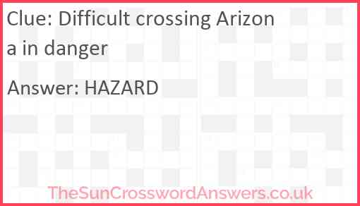 Difficult crossing Arizona in danger Answer