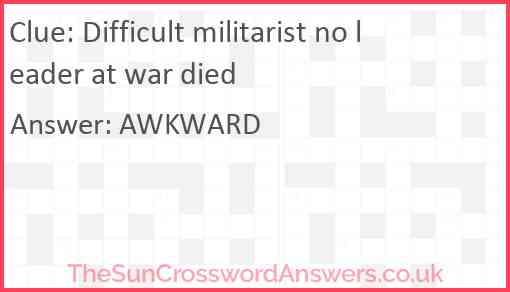 Difficult militarist no leader at war died Answer